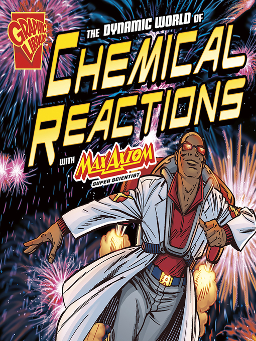 Title details for The Dynamic World of Chemical Reactions with Max Axiom, Super Scientist by Anonymous - Wait list